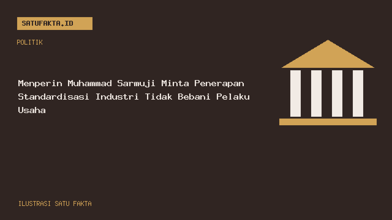 Ilustrasi editorial Satu Fakta untuk artikel: Menperin Muhammad Sarmuji Minta Penerapan Standardisasi Industri Tidak Bebani Pelaku Usaha
